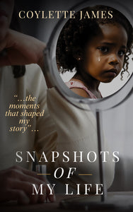 Snapshots of My Life: The Moments that Shaped My Story