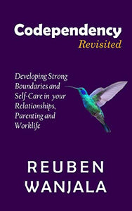 CODEPENDENCY REVISITED: Developing Strong Boundaries and Self-Care in your Relationships, Parenting and Worklife