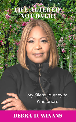Life Altered, Not Over!: My Silent Journey to Wholeness