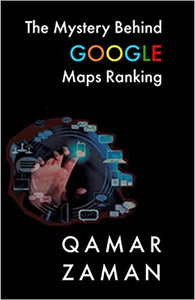 THE MYSTERY BEHIND GOOGLE MAPS RANKING: How to Rank Your Business Higher