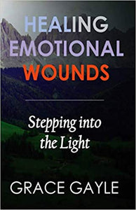 HEALING EMOTIONAL WOUNDS: Stepping into the Light
