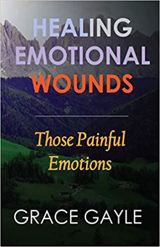 HEALING EMOTIONAL WOUNDS : Those Painful Emotions