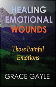 HEALING EMOTIONAL WOUNDS : Those Painful Emotions