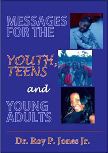 MESSAGES FOR THE YOUTH, TEENS, and YOUNG ADULTS