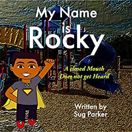 My Name is Rocky: A Closed Mouth Does Not Get Heard