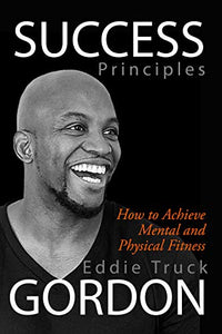 SUCCESS PRINCIPLES: How to Achieve Mental and Physical Fitness