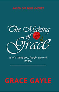 THE MAKING OF GRACE: Faith in a Journey of Laughing, crying and Anger