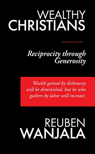 Wealthy Christians: Reciprocity through Generosity - Wealth gained by dishonesty will be diminished, but he who gathers by labor will increase.